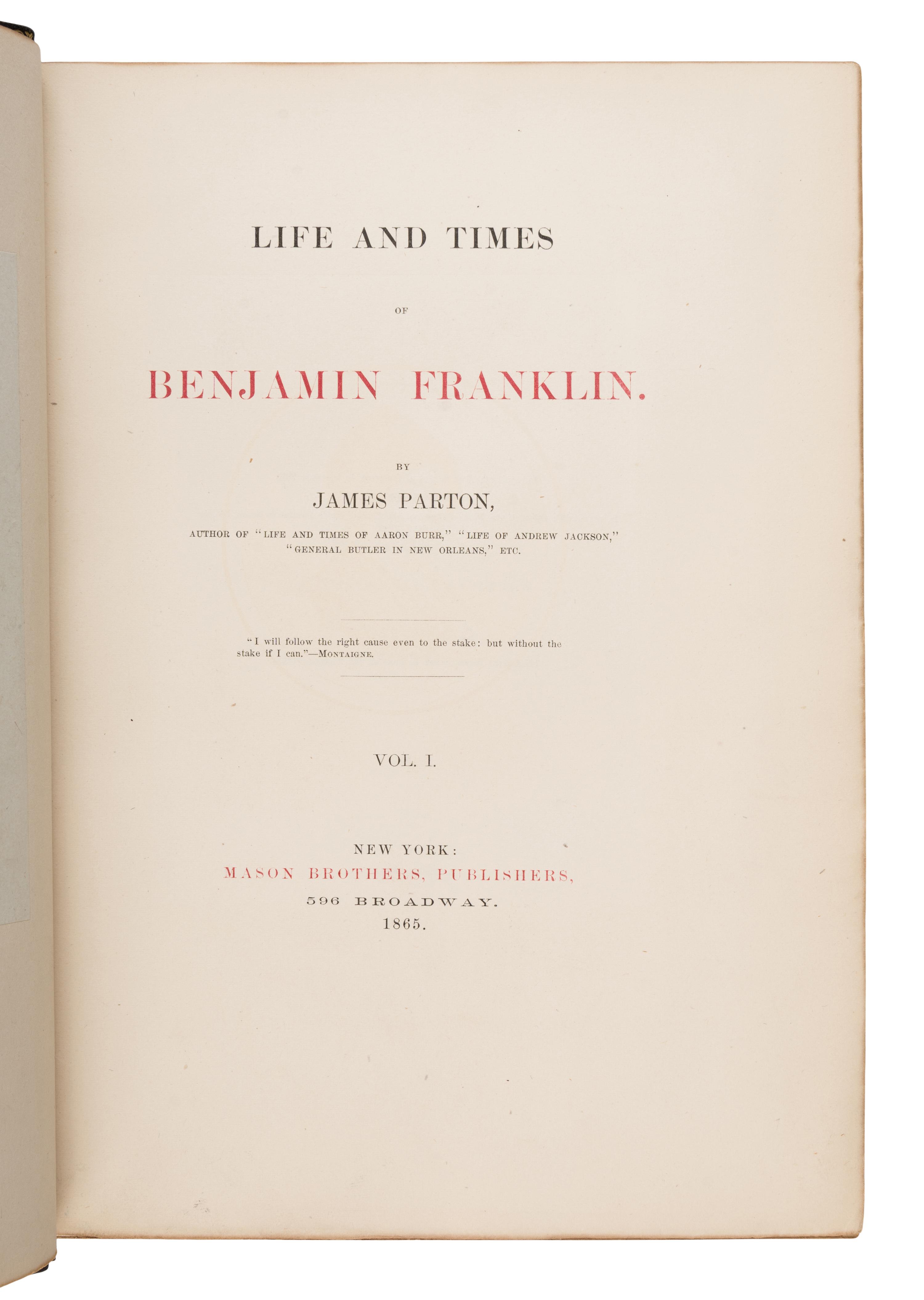 [Franklin, Benjamin (1706-1790)]. -- Parton, James (1822-1891). Life and Times of Benjamin Franklin . New York: Mason Brothers, 1865.
