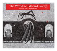 [GOREY, Edward]. ROSS, Clifford and Karen WILKIN. The World of Edward Gorey . New York: Henry N. Abrams, 1996.
