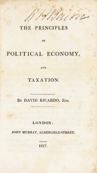 RICARDO, David (1772-1823). On the Principles of Political Economy and Taxation . London: John Murray, 1817.