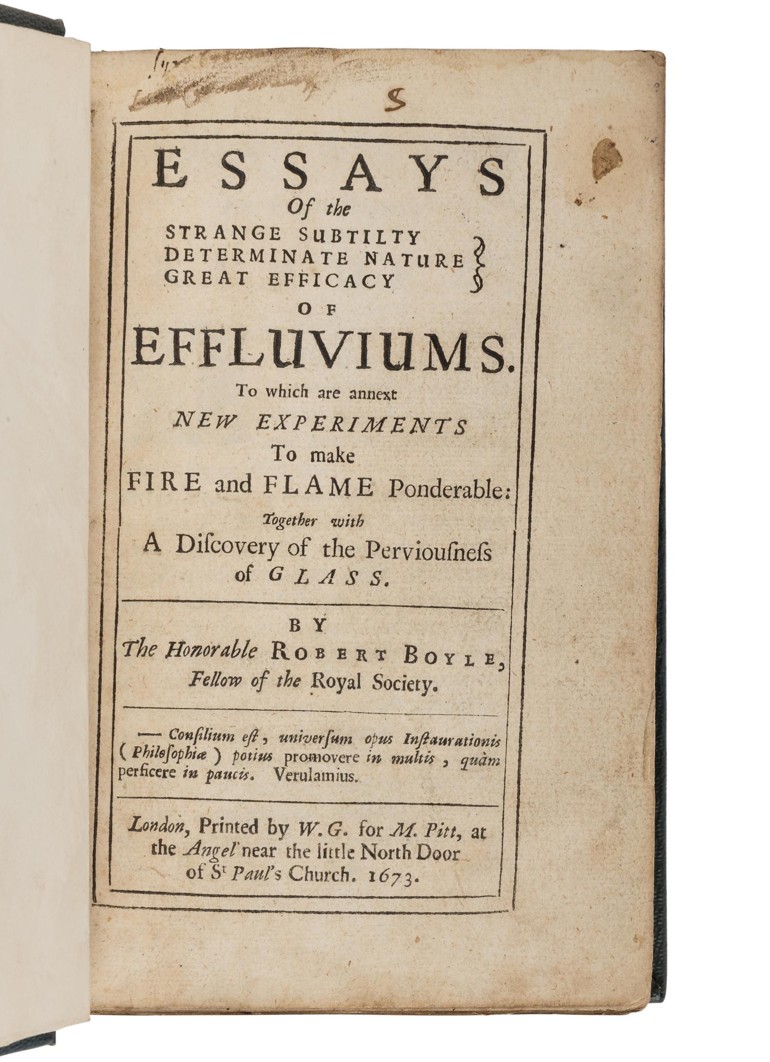 BOYLE, Robert (1627-1691). Essays of the Strange Subtilty, Great Efficacy, Determinative Nature of Effluviums. London: Printed for W.G. for M. Pitt, 1673.