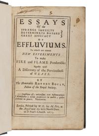 BOYLE, Robert (1627-1691). Essays of the Strange Subtilty, Great Efficacy, Determinative Nature of Effluviums. London: Printed for W.G. for M. Pitt, 1673.