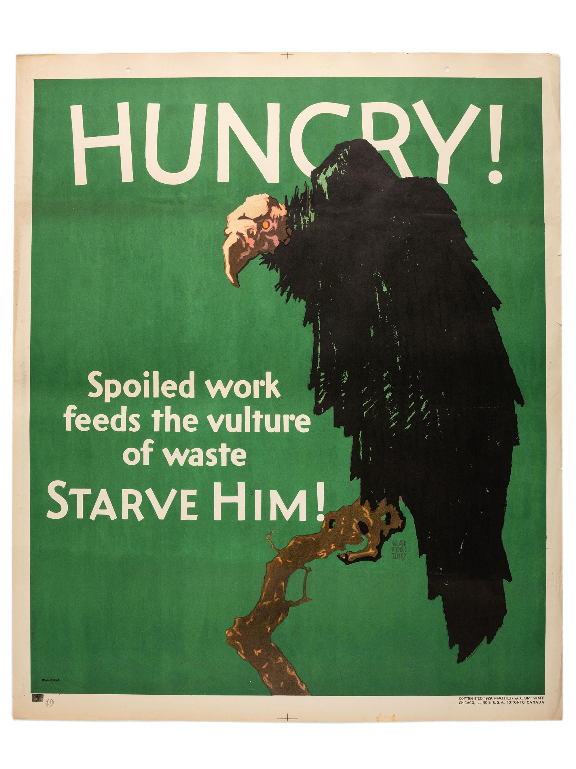 [POSTERS]. A group of 2 Mather Work posters, incl. ELMES, Willard Frederic, artist. Hungry! Spoiled work feeds the vulture of waste. Starve Him! Chicago: Mather & Co., 1929.