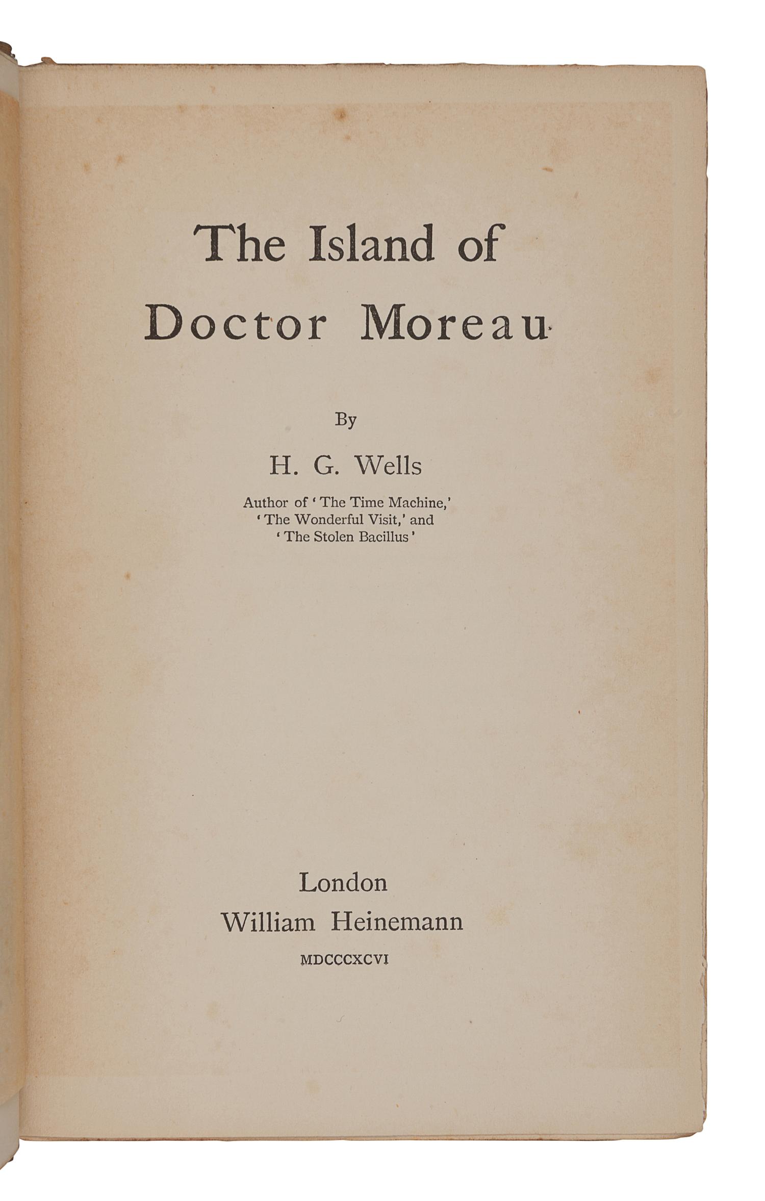 WELLS, H.G. (1866-1946). The Island of Doctor Moreau . London: William Heinemann, 1896.