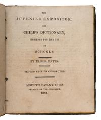 [Ohio]. Bates, Elisha (1781-1861). The Juvenile Expositor or Child's Dictionary, Designed for the Use of Schools . Mount Pleasant, OH: Printed by the Compiler, 1821.