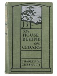 CHESNUTT, Charles W. (1858-1932) The House Behind the Cedars. Boston and New York: Houghton Mifflin Company, 1900.
