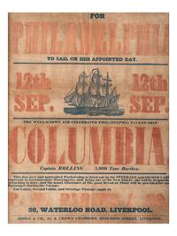 [TRANSPORTATION]. For Philadelphia to Sail on Her Appointed Day. / The Well-Known and Celebrated Philadelphia Packet-Ship Columbia, Captain Rollins . Liverpool: Hodge & Co., n.d.