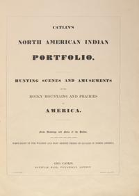 [Native-Americana] Catlin, George. Catlin's North American Indian Portfolio. Hunting Scenes and Amusements of the Rocky Mountains and Prairies of America...