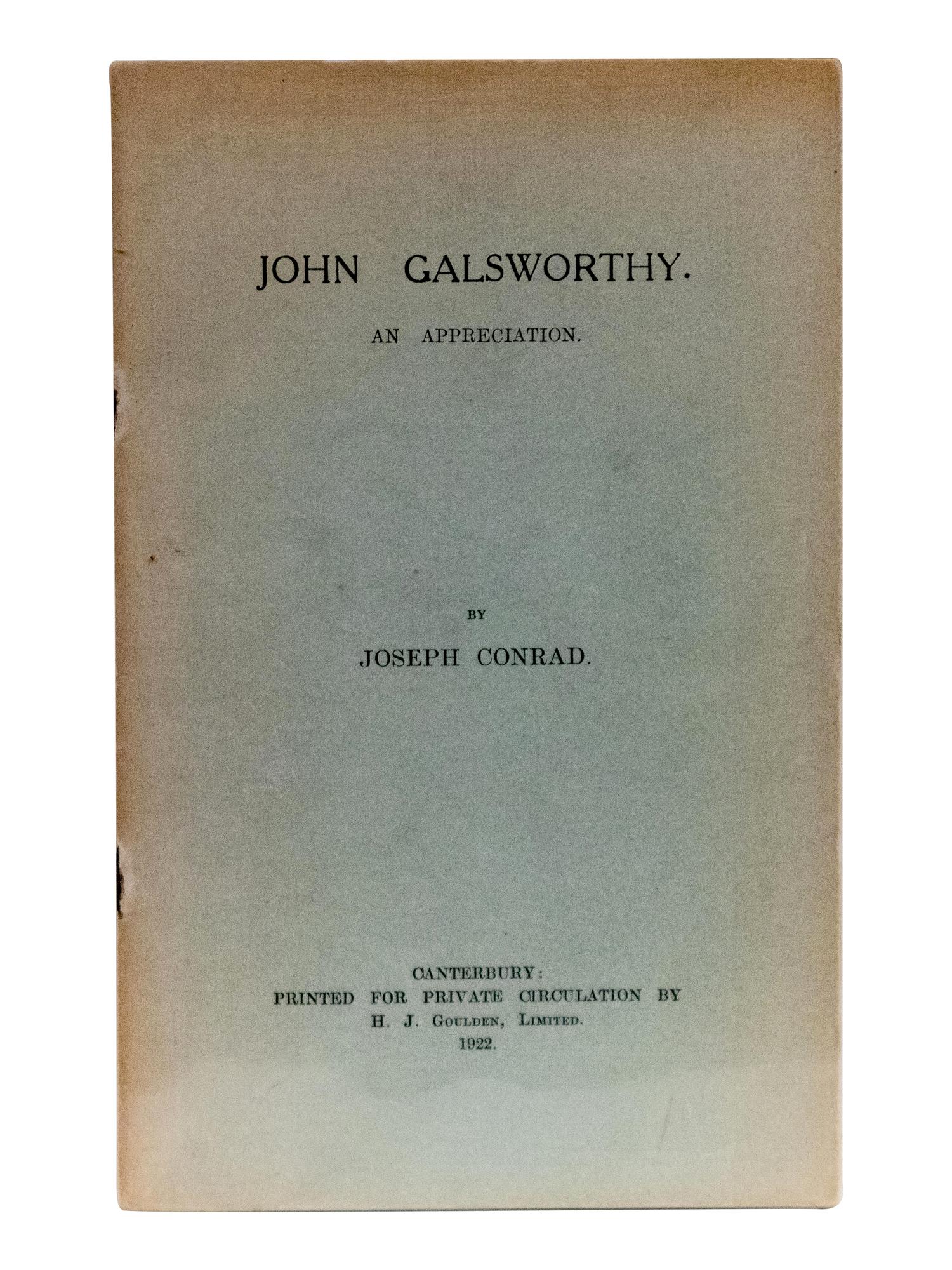 CONRAD, Joseph (1857-1924). John Galsworthy. An Appreciation. Canterbury: Printed for Private Circulation by H. J. Goulden, 1922.