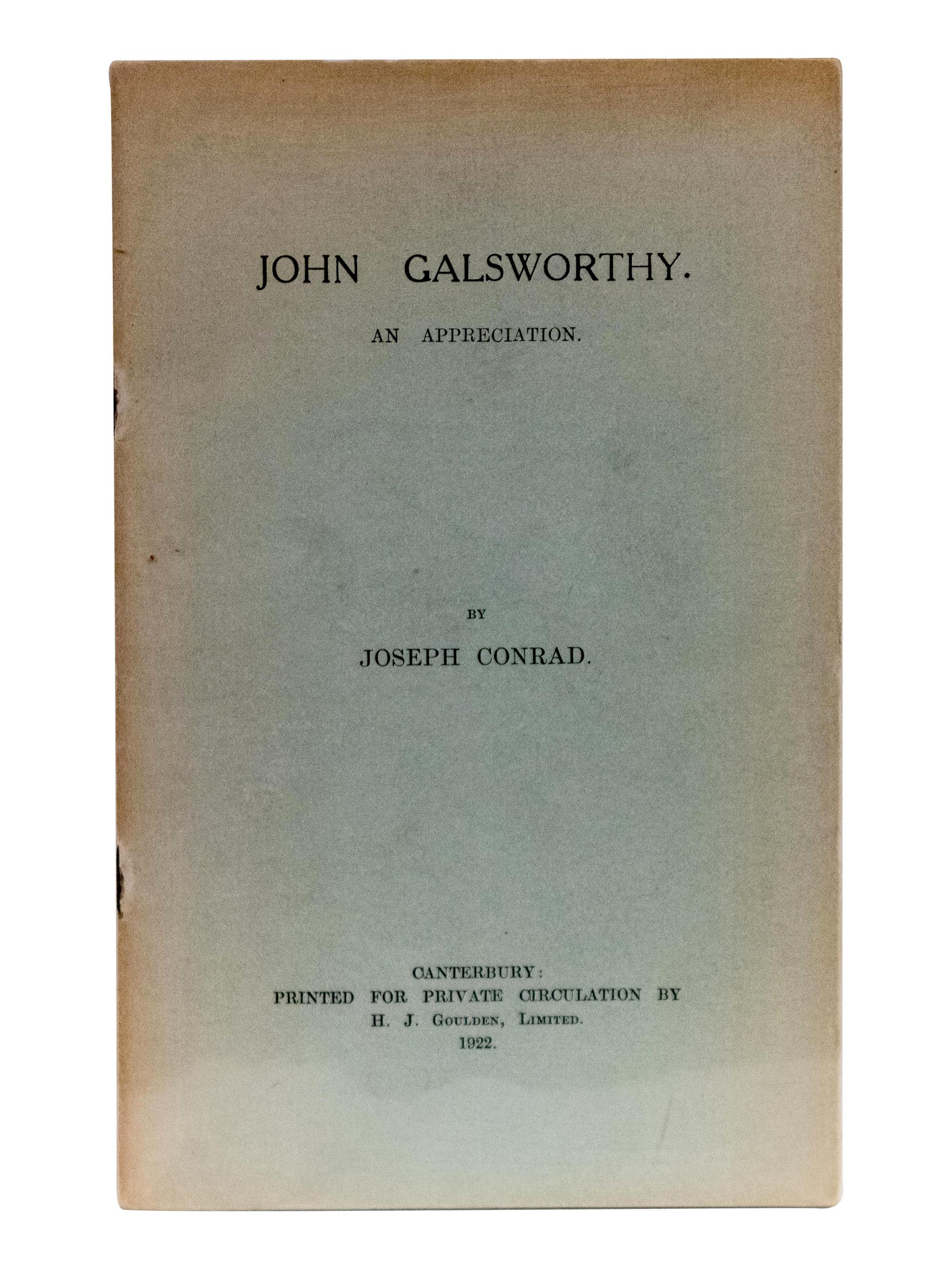 CONRAD, Joseph (1857-1924). John Galsworthy. An Appreciation. Canterbury: Printed for Private Circulation by H. J. Goulden, 1922.