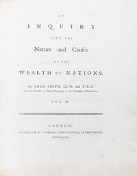 SMITH, ADAM. An Inquiry into the Nature and Causes of the Wealth of Nations. London, 1776. 2 vols. First ed.