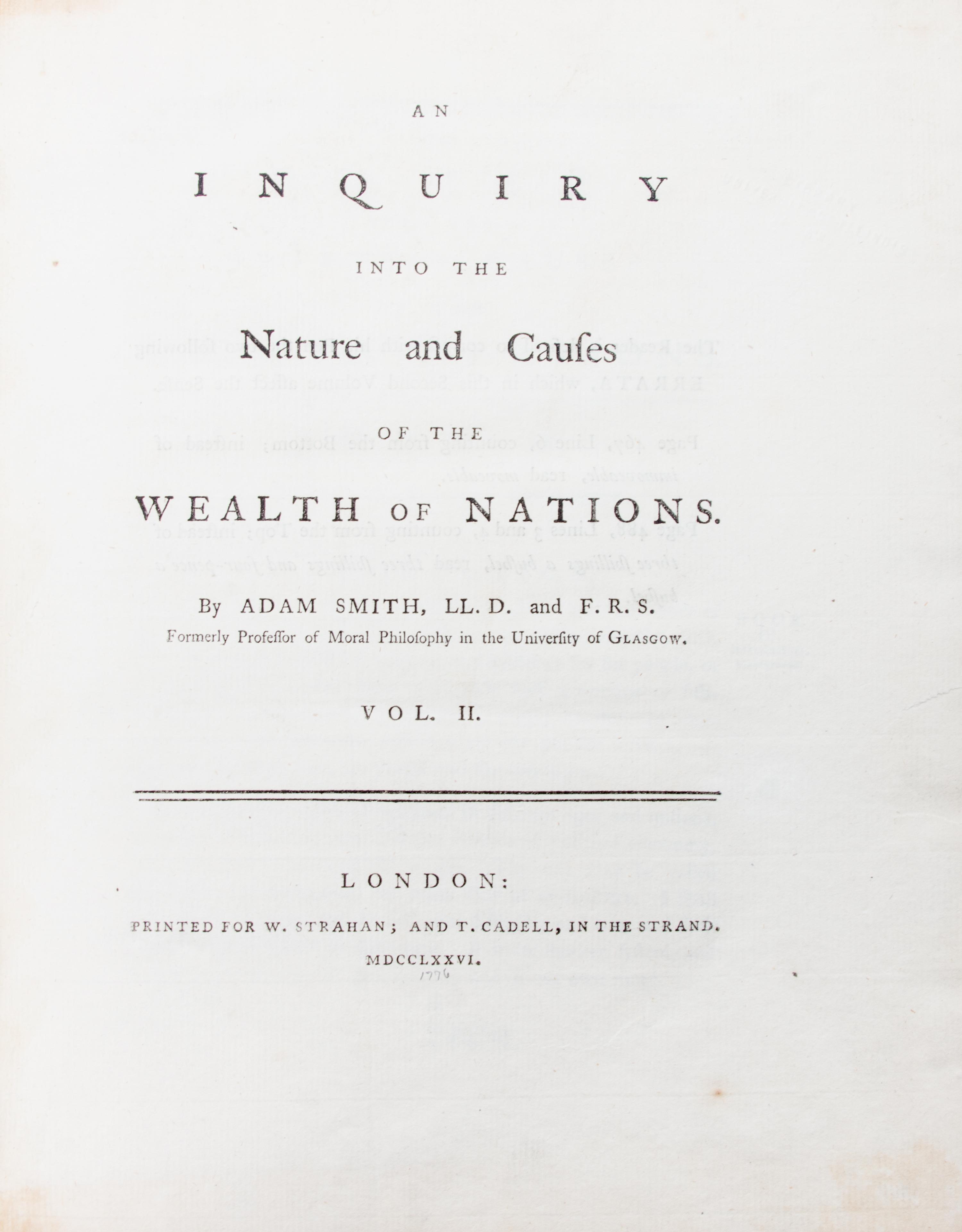 SMITH, ADAM. An Inquiry into the Nature and Causes of the Wealth of Nations. London, 1776. 2 vols. First ed.