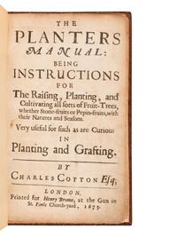 COTTON, Charles (1630-1687). The Planters Manual: Being Instructions for the Raising, Planting, and Cultivating all sorts of Fruit-Trees, whether Stone-fruits or Pepin-fruits, with their Natures and Seasons. Very useful for such as are Curious in Planting and Grafting . London: Henry Brome, 1675.