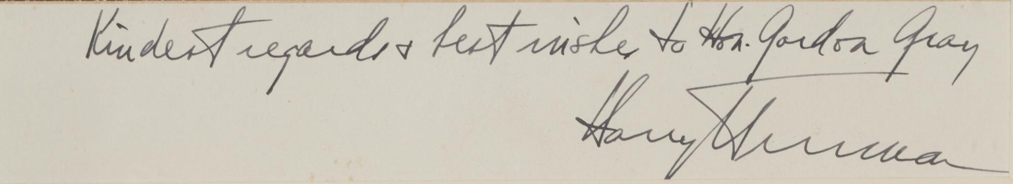 TRUMAN, Harry (1884-1972). Photograph, inscribed lower margin: "Kindest regards & best wishes to Hon. Gordon Gray. Harry Truman."