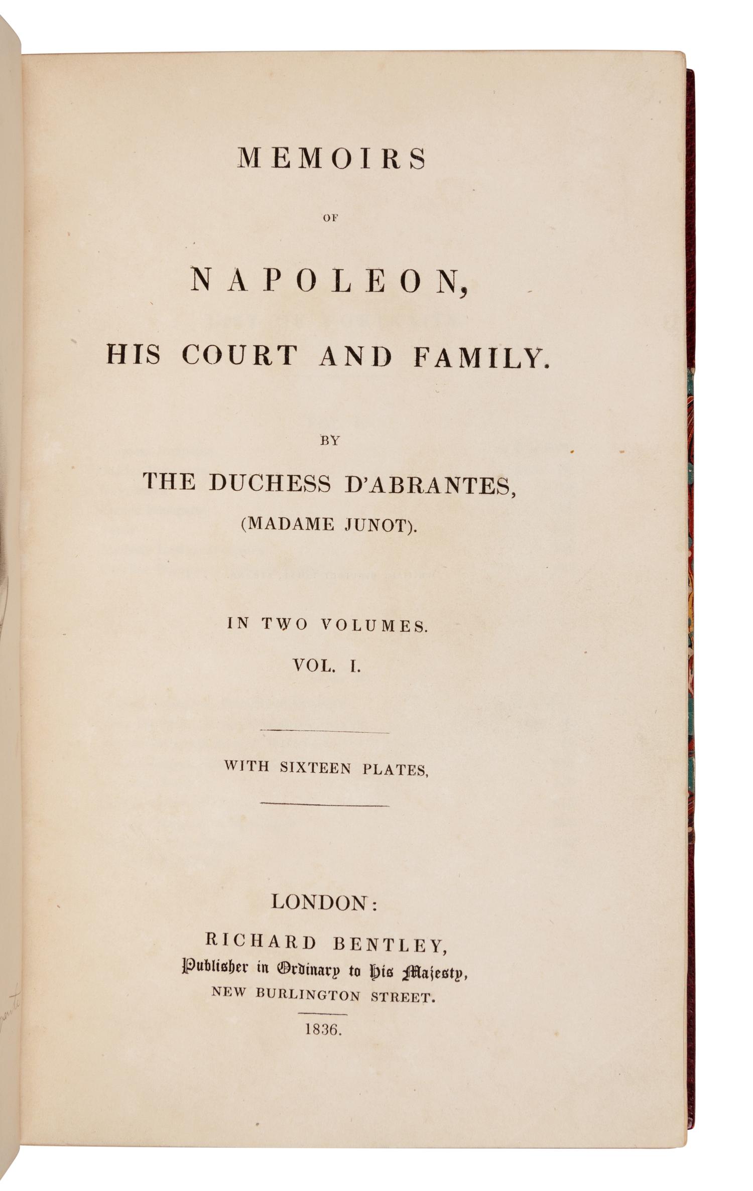 [NAPOLEON]. ABRANTÈS, Laure Junot, Duchess of (1784-1838). Memoirs of Napoleon, his Court and Family. London: Richard Bentley, 1836.