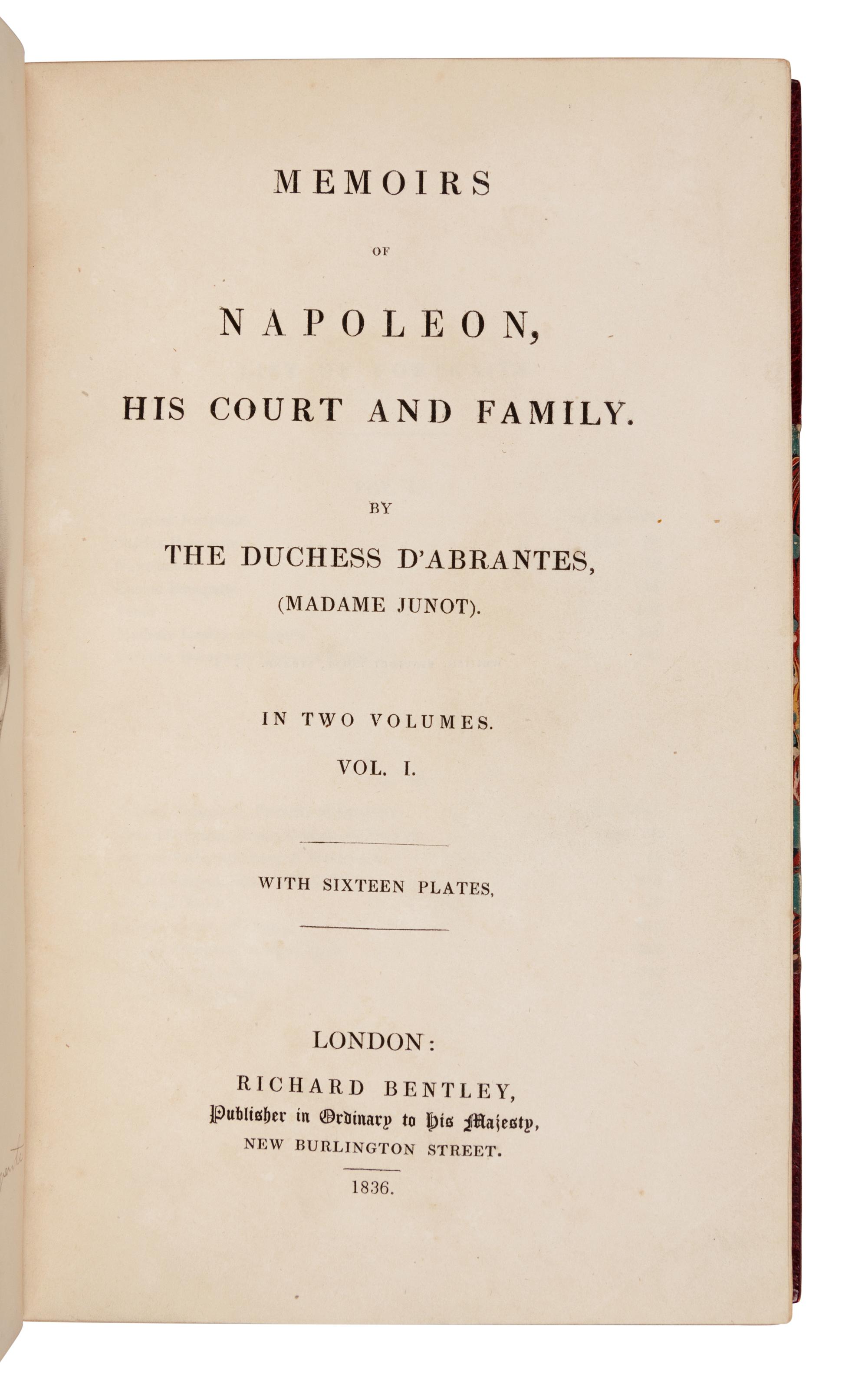 [NAPOLEON]. ABRANTÈS, Laure Junot, Duchess of (1784-1838). Memoirs of Napoleon, his Court and Family. London: Richard Bentley, 1836.