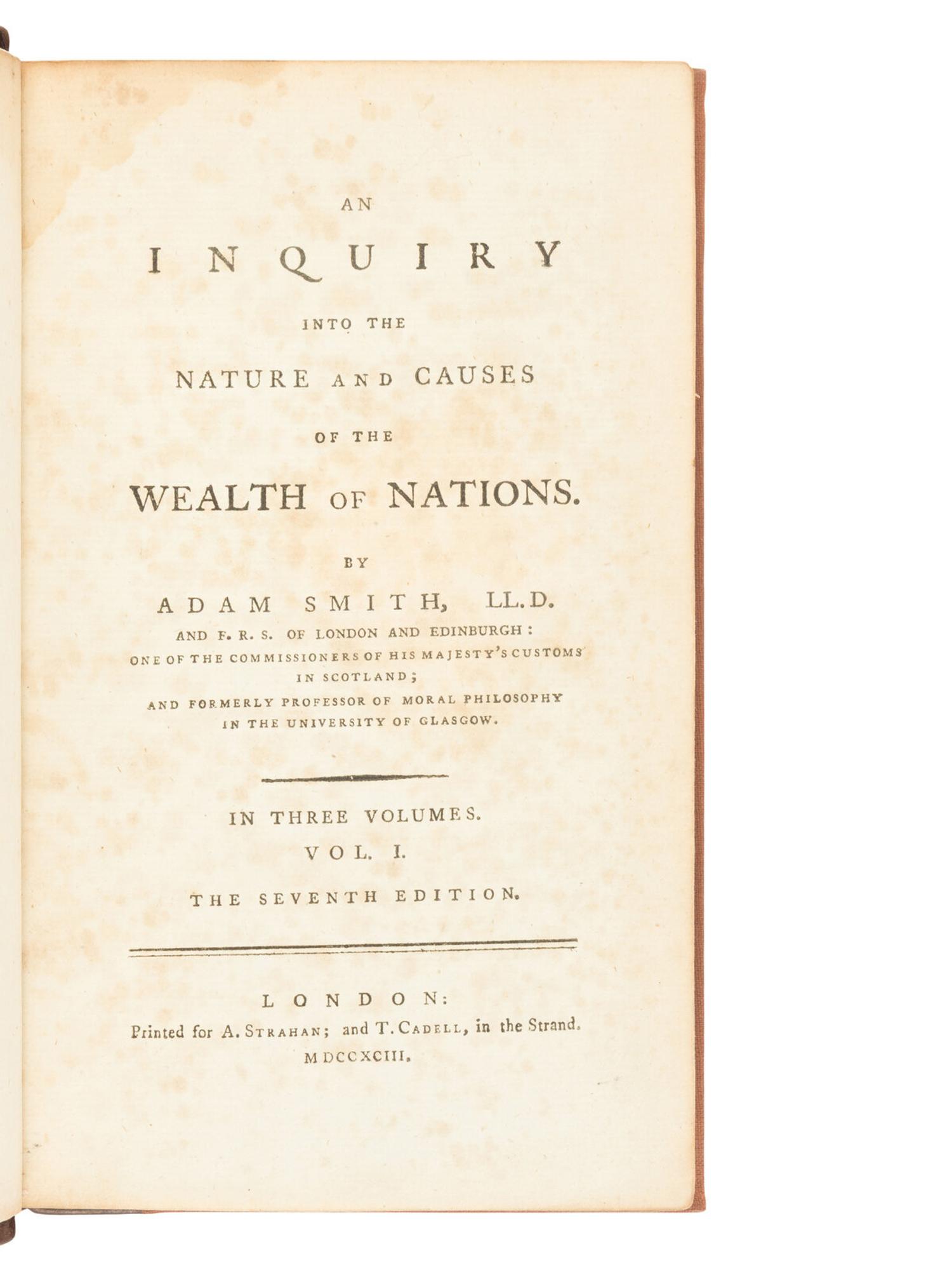SMITH, Adam (1723-1790). An Inquiry into the Nature and Causes of the Wealth of Nations . London: A. Strahan; and T. Cadell, 1793, 1789, 1793.