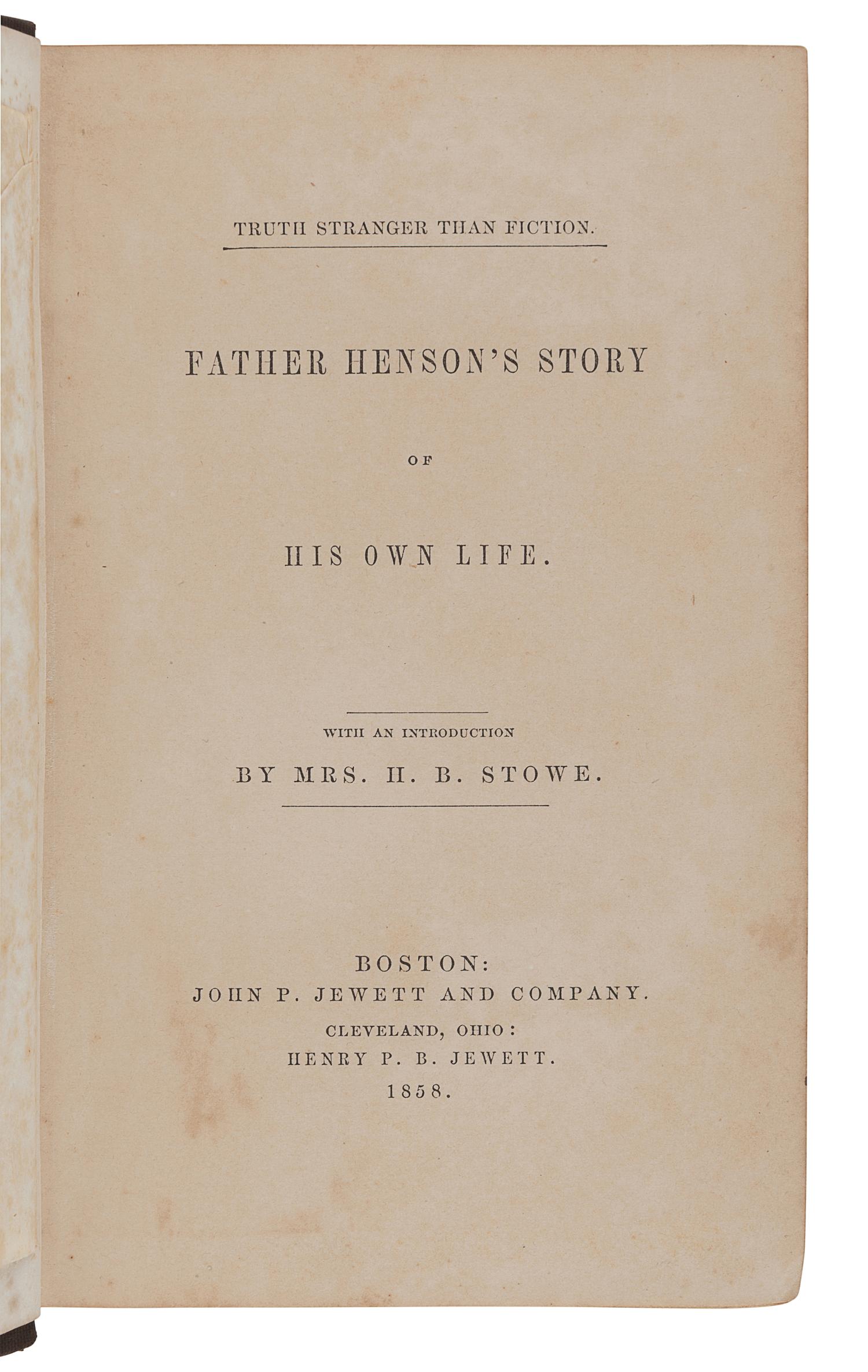 STOWE, Harriet Beecher (1811-1896) -- HENSON, Josiah (1789-1883). Father Henson's Story of His Own Life . Boston and Cleveland: John P. Jewett and Henry P. Jewett, 1858.