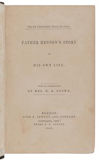 STOWE, Harriet Beecher (1811-1896) -- HENSON, Josiah (1789-1883). Father Henson's Story of His Own Life . Boston and Cleveland: John P. Jewett and Henry P. Jewett, 1858.