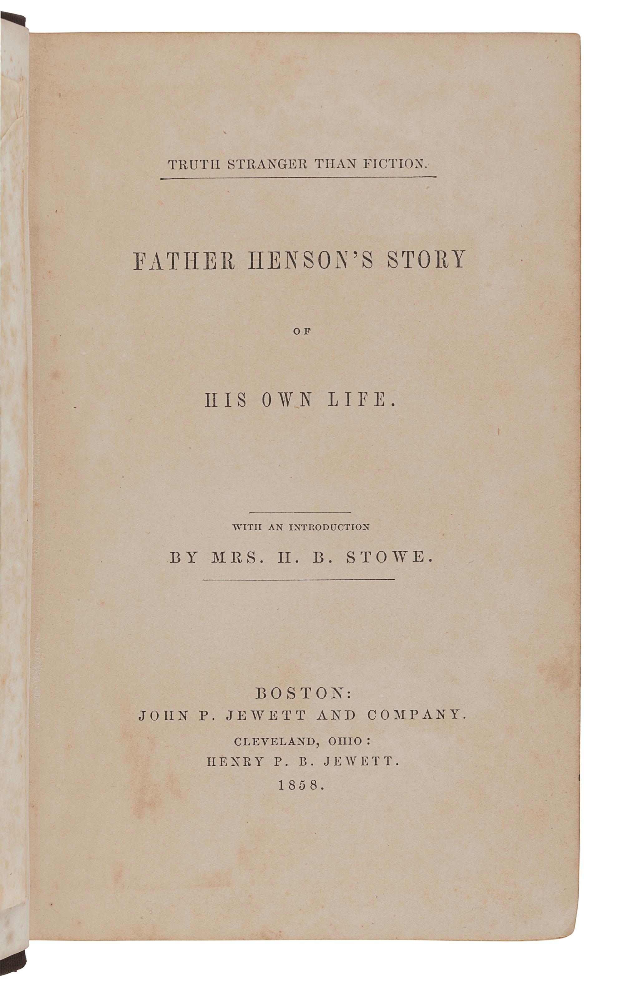 STOWE, Harriet Beecher (1811-1896) -- HENSON, Josiah (1789-1883). Father Henson's Story of His Own Life . Boston and Cleveland: John P. Jewett and Henry P. Jewett, 1858.