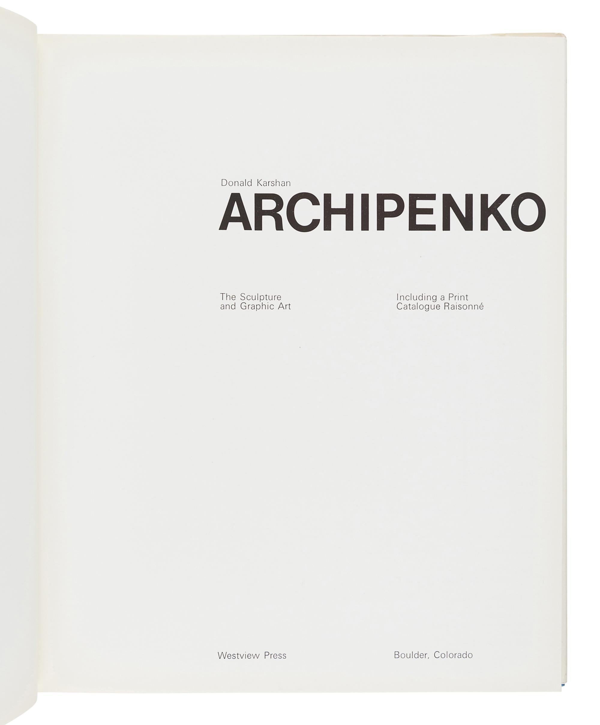 [ARCHIPENKO, Alexander (1817-1964)]. KARSHAN, Donald. Archipenko: The Sculpture and Graphic Art. Including a Print Catalogue Raisonné. Boulder, CO: Westview Press, 1975.