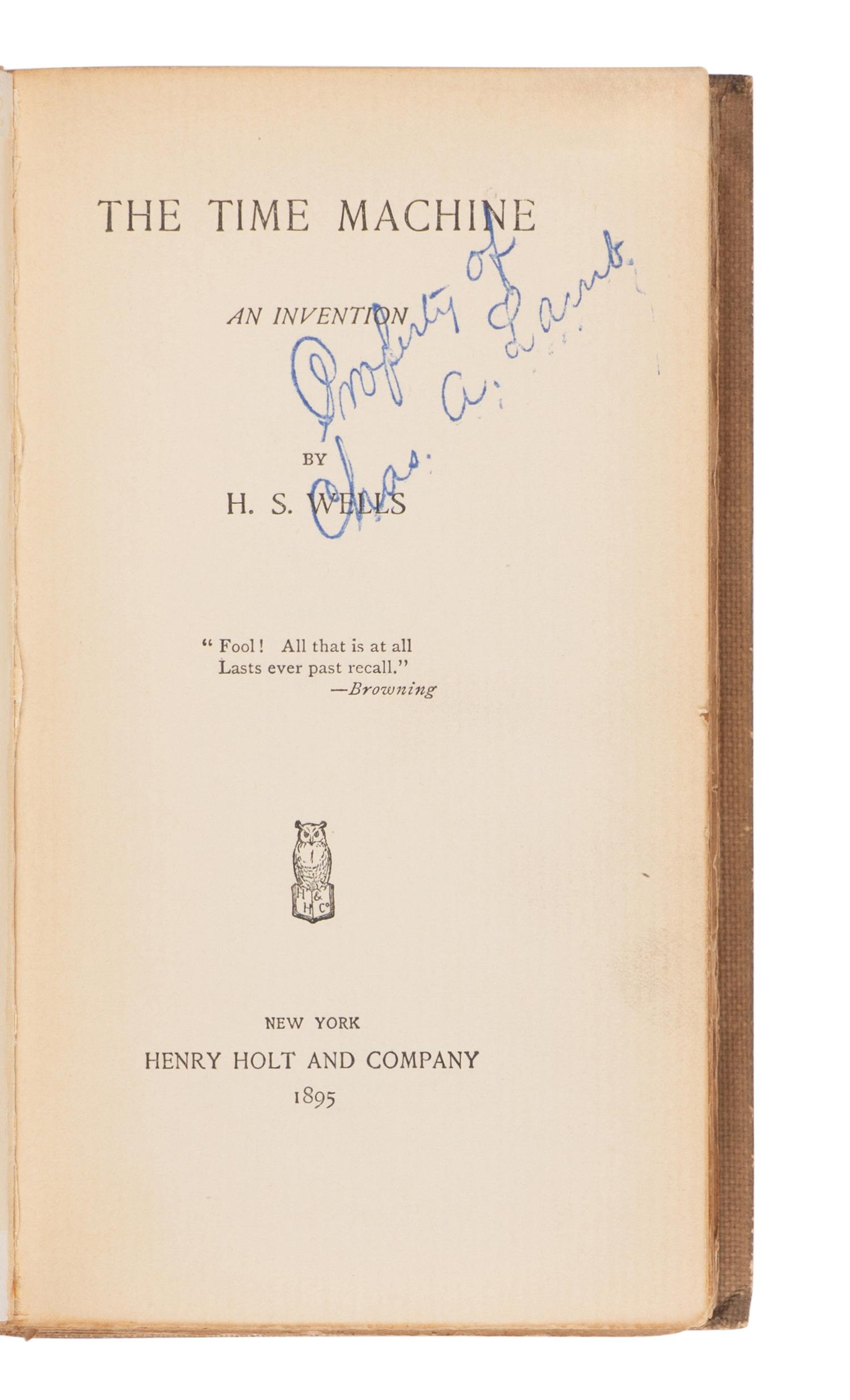 WELLS, H.G. (1866-1946). The Time Machine, an Invention . New York: Henry Holt, 1895.