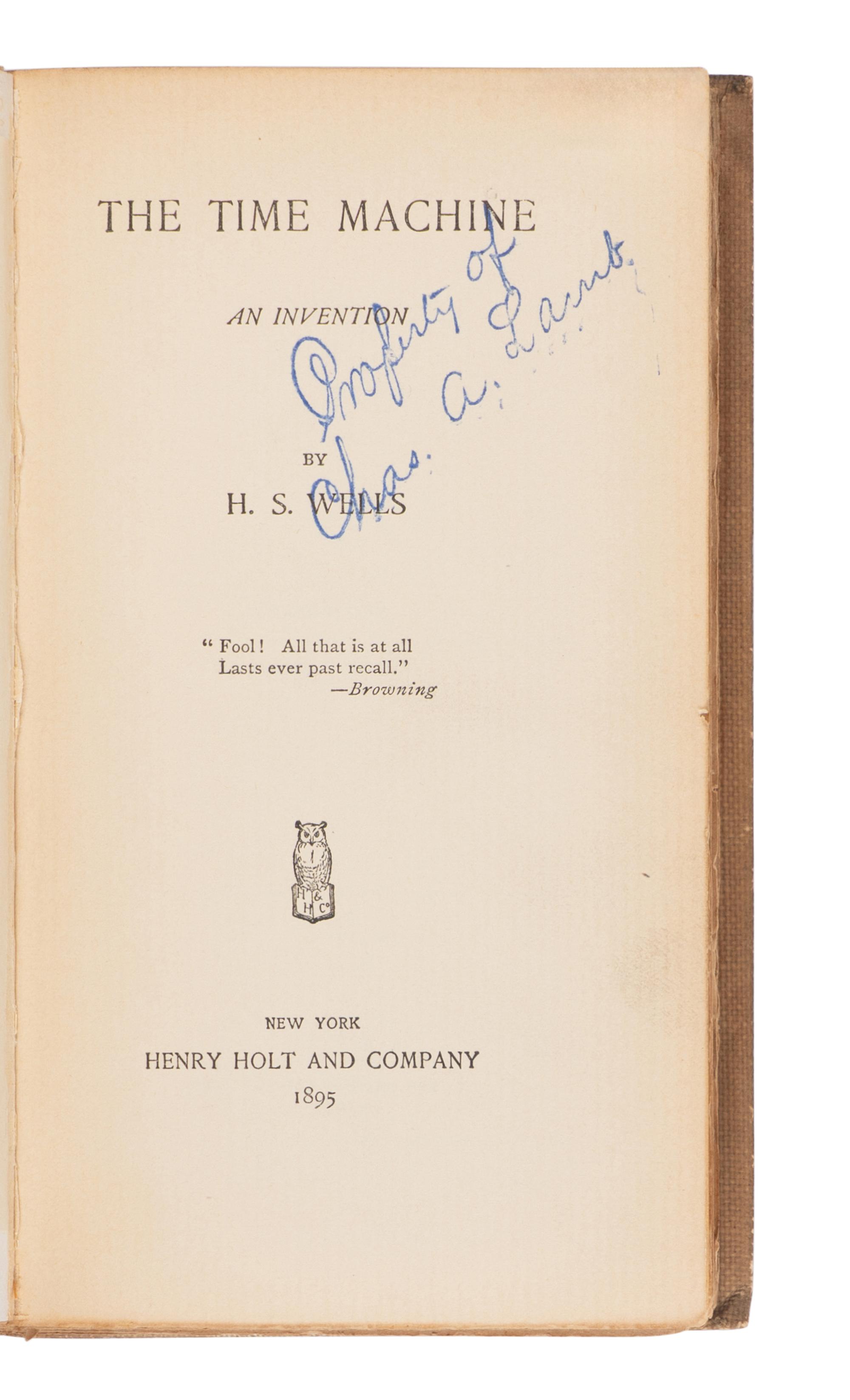 WELLS, H.G. (1866-1946). The Time Machine, an Invention . New York: Henry Holt, 1895.