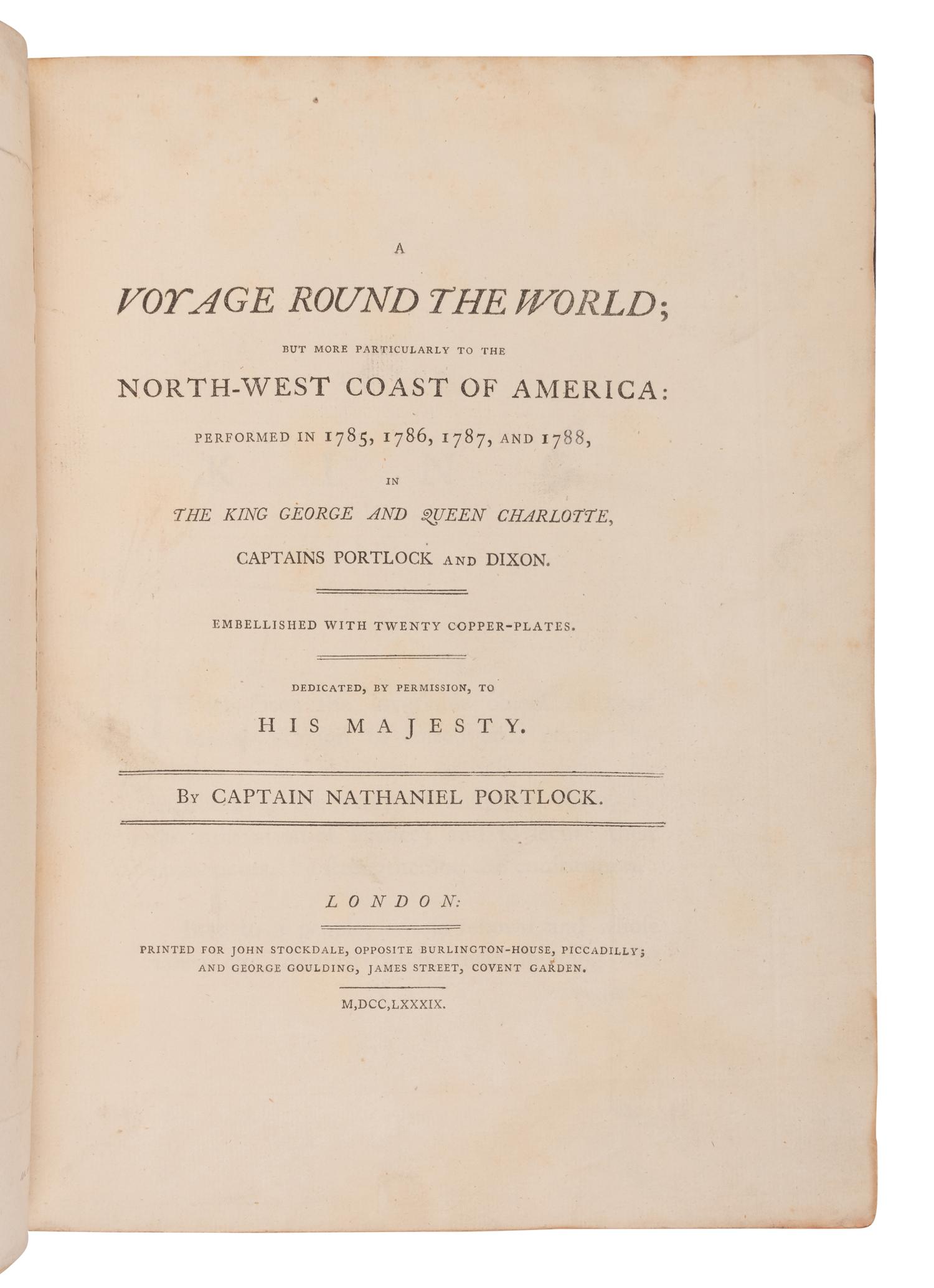 [TRAVEL & EXPLORATION]. PORTLOCK, Nathaniel, Capt. (1748-1817). A Voyage Round the World; but more particularly to the North-West Coast of America: performed in 1785, 1786, 1787, and 1788, in the King George and Queen Charlotte . London: John Stockdale and George Goulding, 1789.