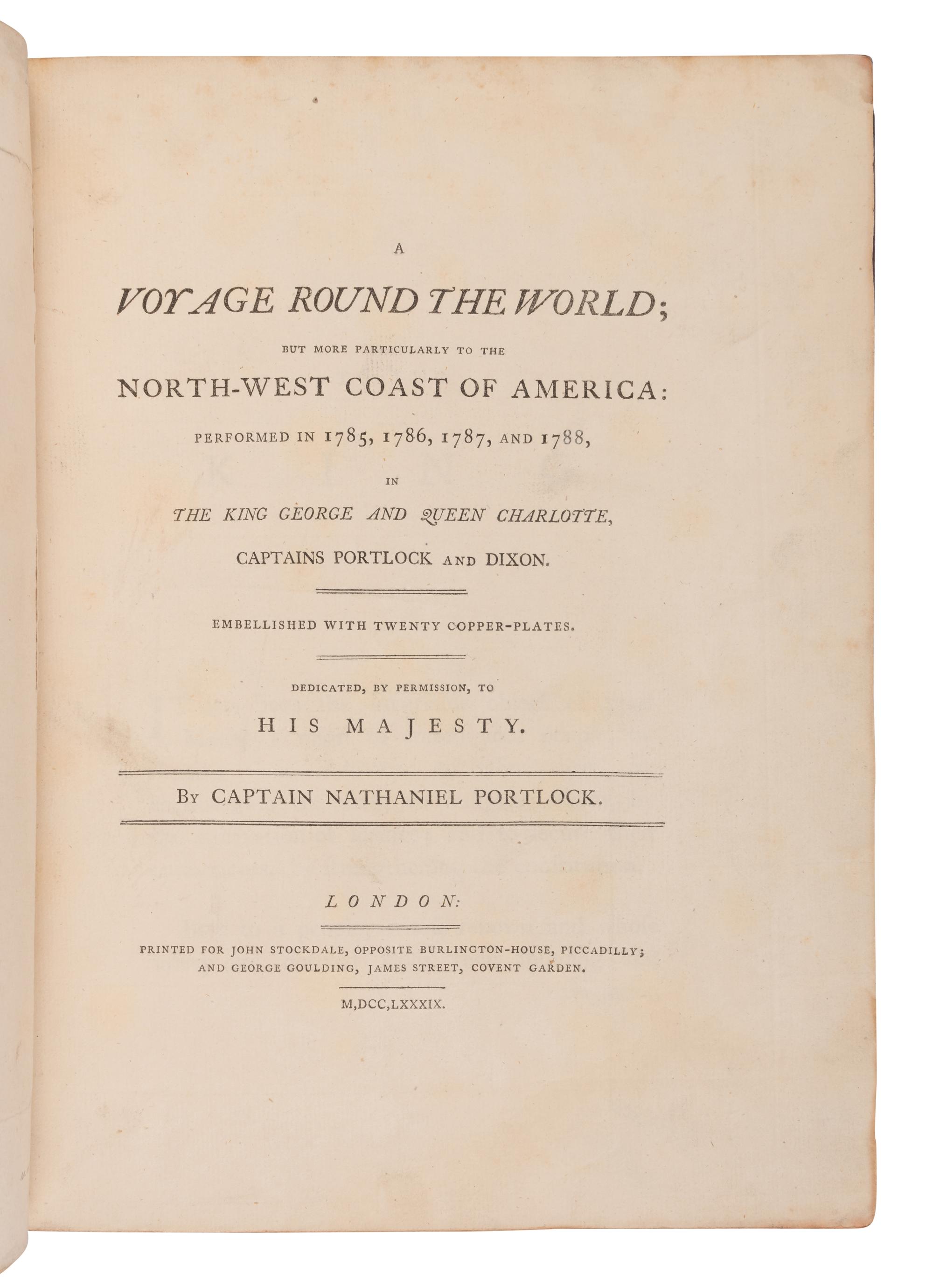 [TRAVEL & EXPLORATION]. PORTLOCK, Nathaniel, Capt. (1748-1817). A Voyage Round the World; but more particularly to the North-West Coast of America: performed in 1785, 1786, 1787, and 1788, in the King George and Queen Charlotte . London: John Stockdale and George Goulding, 1789.