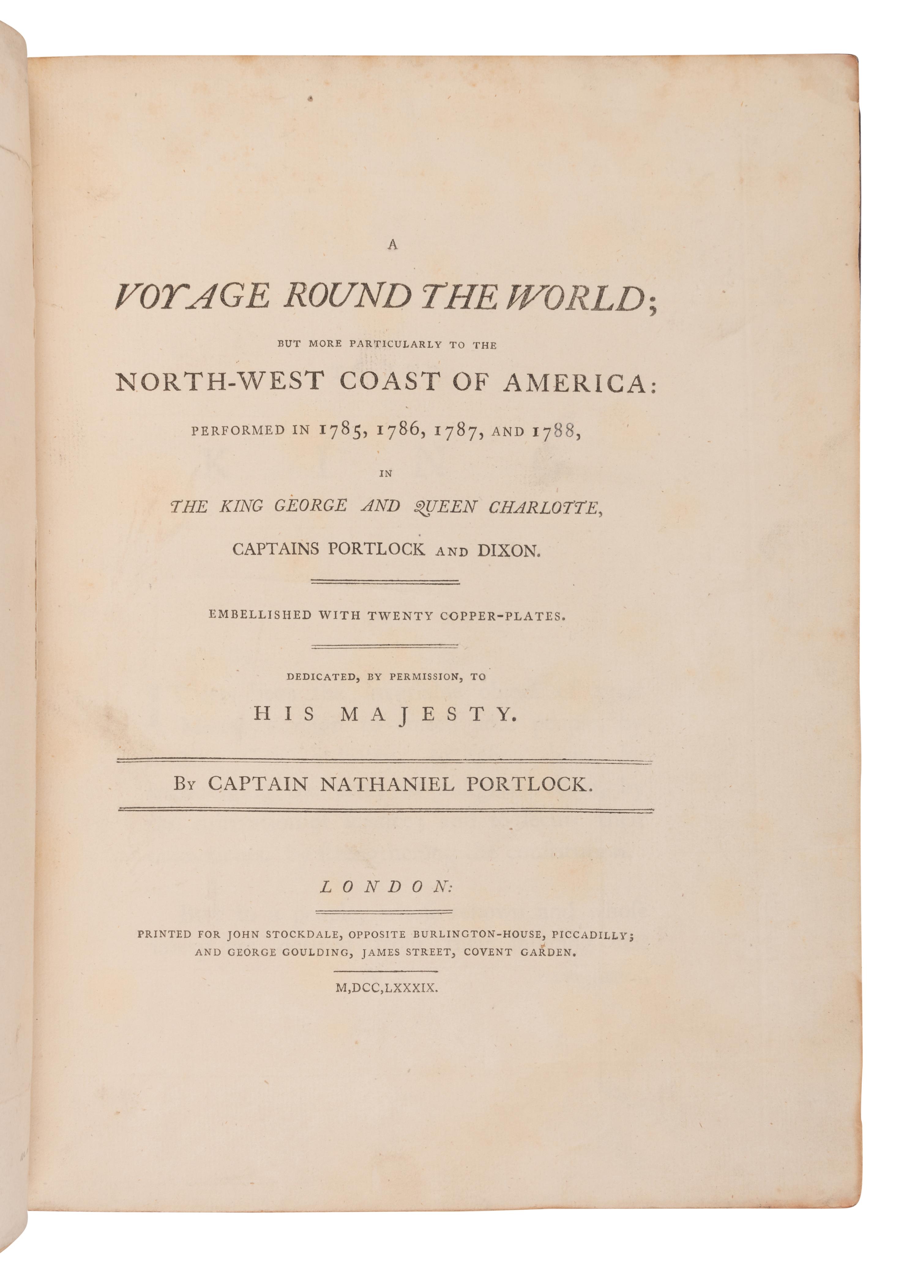 [TRAVEL & EXPLORATION]. PORTLOCK, Nathaniel, Capt. (1748-1817). A Voyage Round the World; but more particularly to the North-West Coast of America: performed in 1785, 1786, 1787, and 1788, in the King George and Queen Charlotte . London: John Stockdale and George Goulding, 1789.