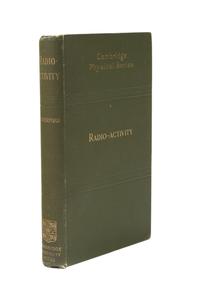 RUTHERFORD, Ernest, 1st Baron Rutherford of Nelson (1871-1937). Radio-Activity . Cambridge: Cambridge University Press, 1904.