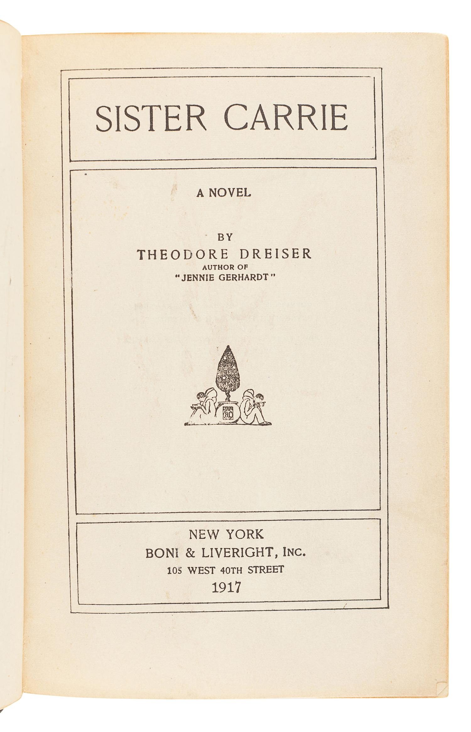 DREISER, Theodore (1871-19415). Sister Carrie. New York: Boni & Liveright, 1917.