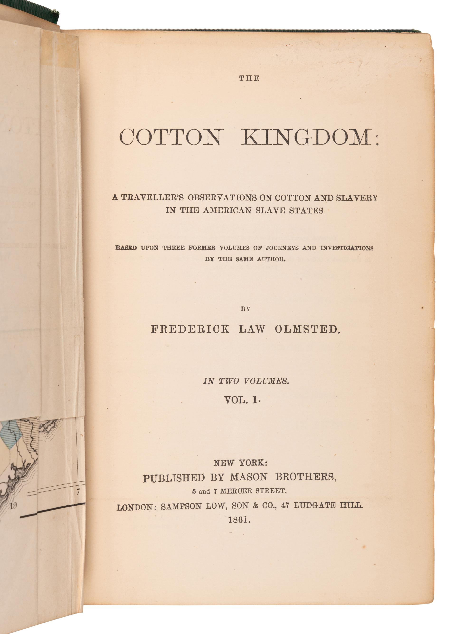 OLMSTED, Frederick Law (1822-1903). The Cotton Kingdom: A Traveller's Observations of Cotton and Slavery in the American Slave States . New York et al: Mason Brothers et al, 1861.