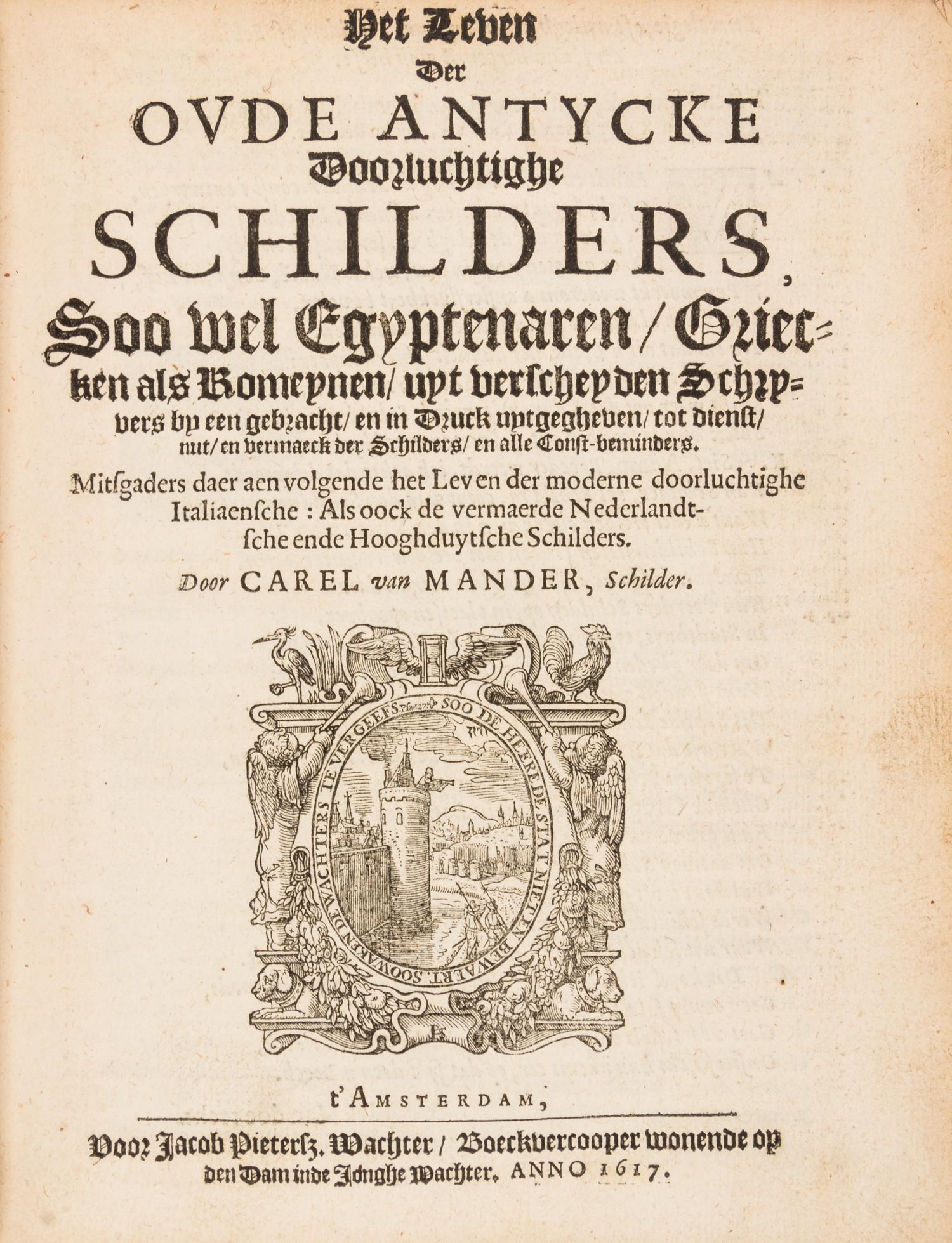 MANDER, CAREL VAN. Het Schilder-Boeck... Amsterdam, 1616-1618. 6 parts in one. Important work of 175 biographies of European painters.