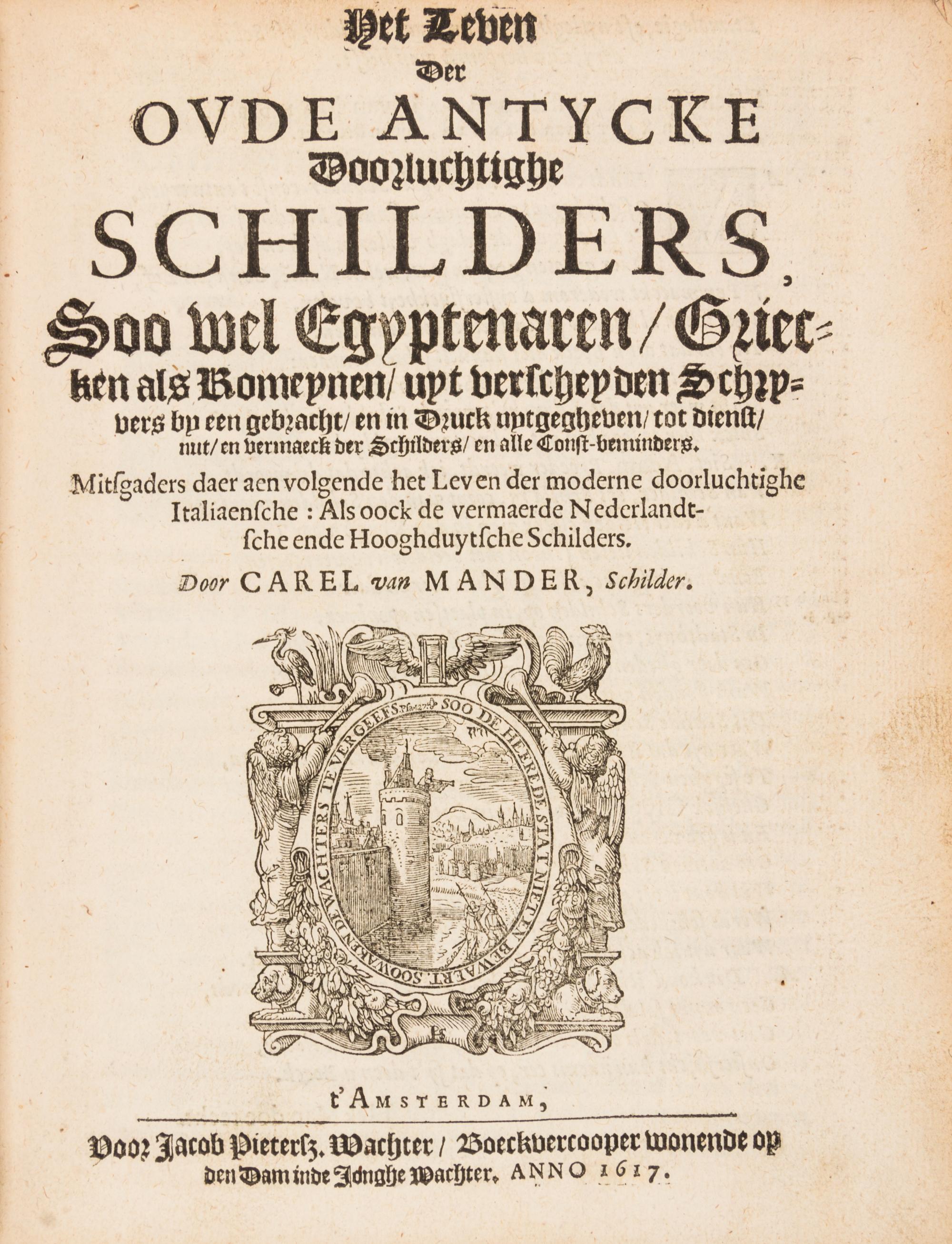 MANDER, CAREL VAN. Het Schilder-Boeck... Amsterdam, 1616-1618. 6 parts in one. Important work of 175 biographies of European painters.