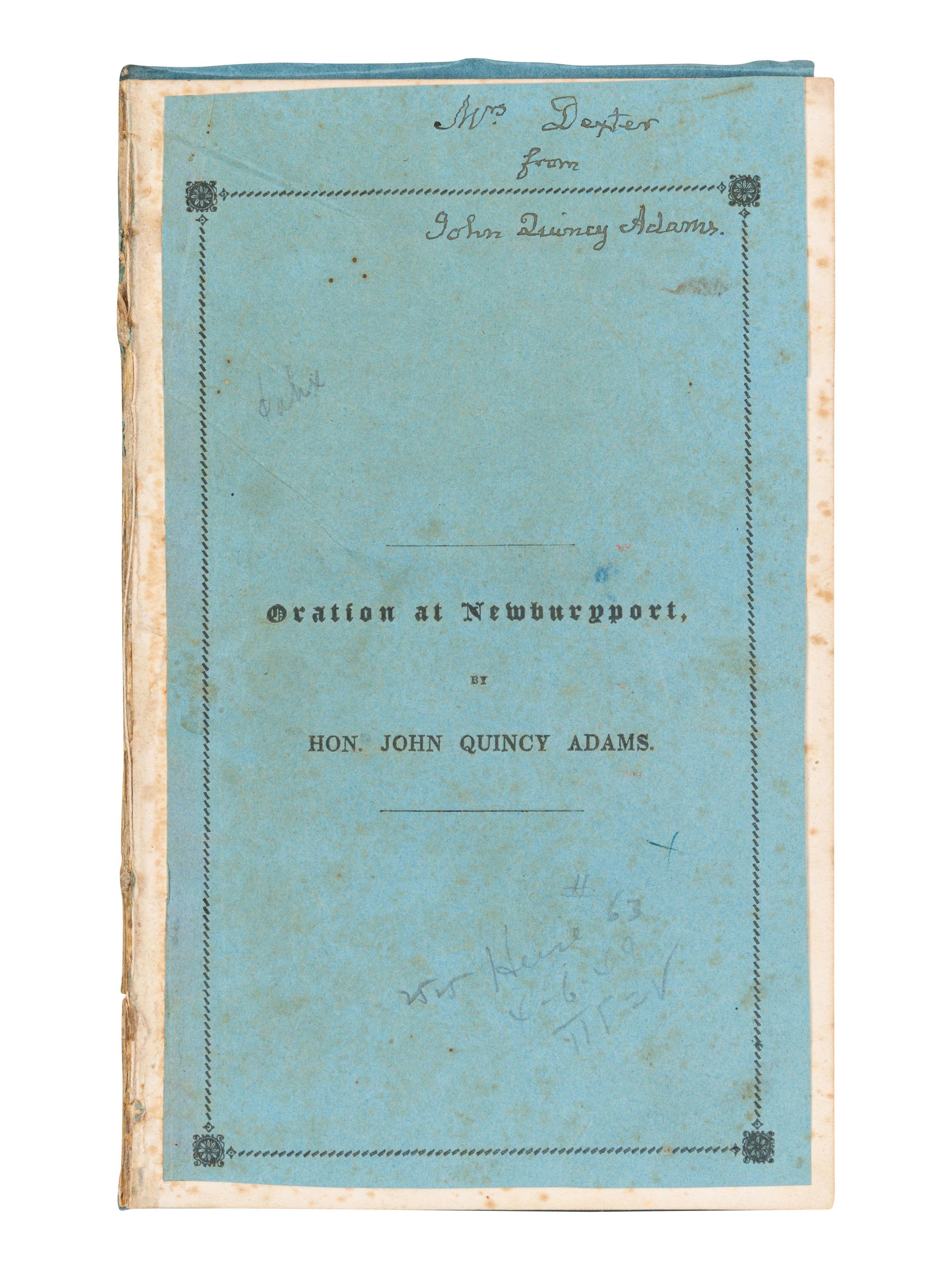 ADAMS, John Quincy (1767-1848). An Oration Delivered before the Inhabitants of the Town of Newburyport, at their Request, on the Sixty-First Anniversary of the Declaration of Independence, July 4th, 1837 . Newburyport: Morss and Brewster, Newburyport Herald Office, 1837.