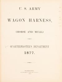 (US ARMY) U.S. Army Wagon Harness, (Horse and Mule.) Washington, 1877. With 30 plates.
