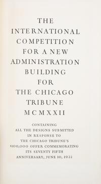 (CHICAGO) "TRIBUNE TOWER DESIGN COMPETITION" The International Competition for a New Administration Building... Chicago, 1923. First ed