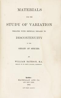 BATESON, William (1861-1926). Materials for the Study of Variation Treated with Especial Regard to Discontinuity in the Origin of Species . London and New York: Macmillan and Co., 1894.