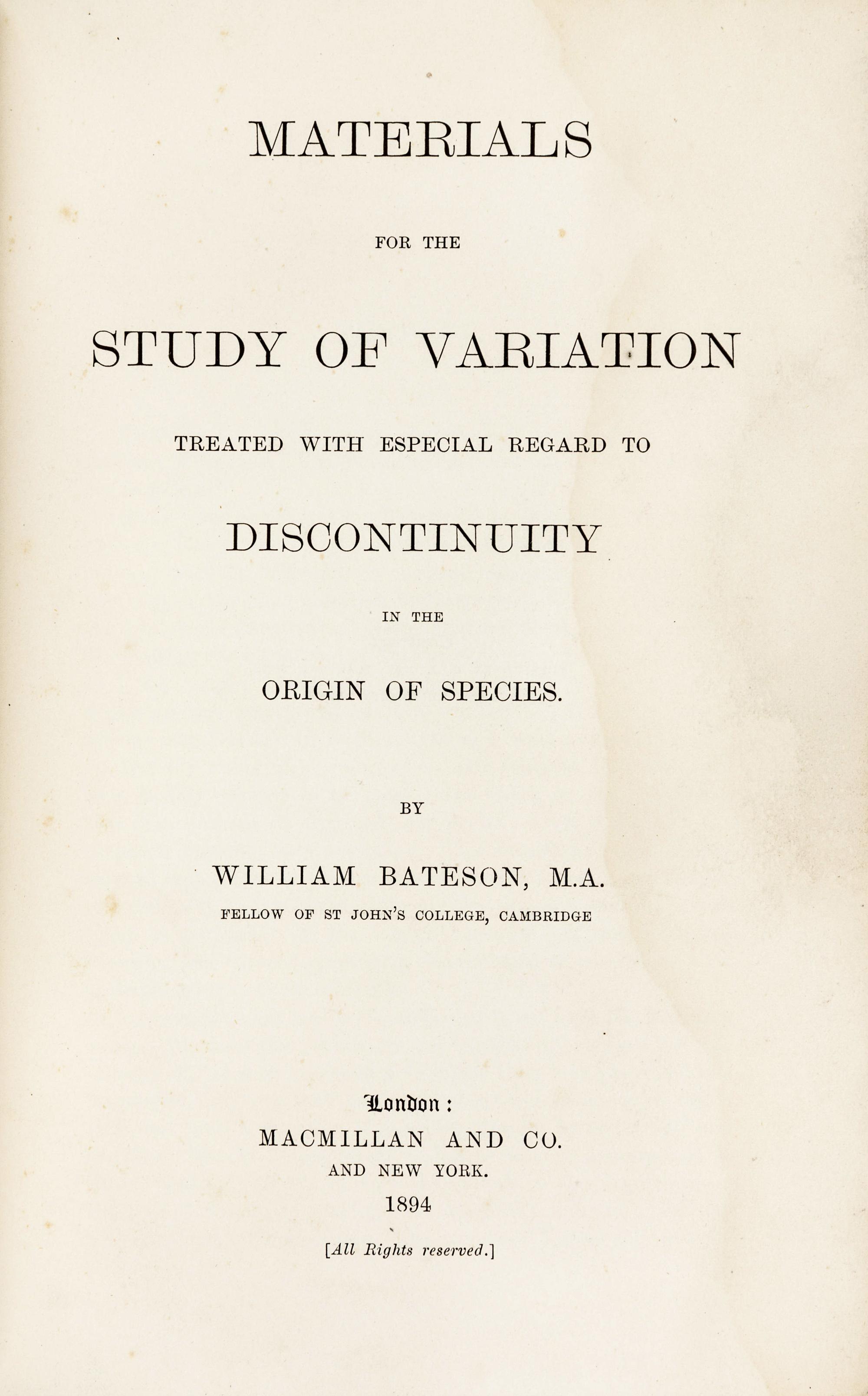 BATESON, William (1861-1926). Materials for the Study of Variation Treated with Especial Regard to Discontinuity in the Origin of Species . London and New York: Macmillan and Co., 1894.