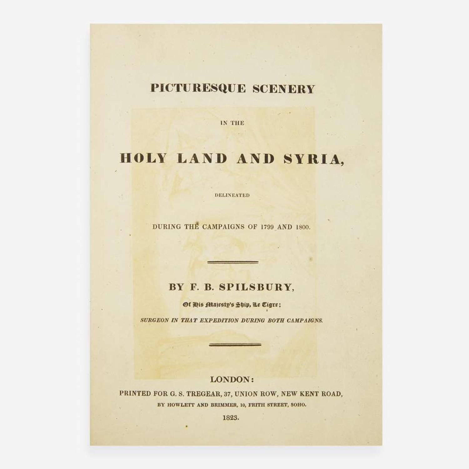 [Travel & Exploration] Spilsbury, F(rancis).B. Picturesque Scenery in the Holy Land and Syria, Delineated During the Campaigns of 1799 and 1800