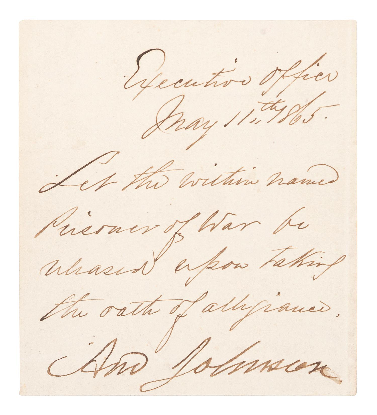 JOHNSON, Andrew (1808-1875). Autograph note signed ("And. Johnson") granting the release of a prisoner of war. Executive Office, [Washington, DC], 11 May 1865.