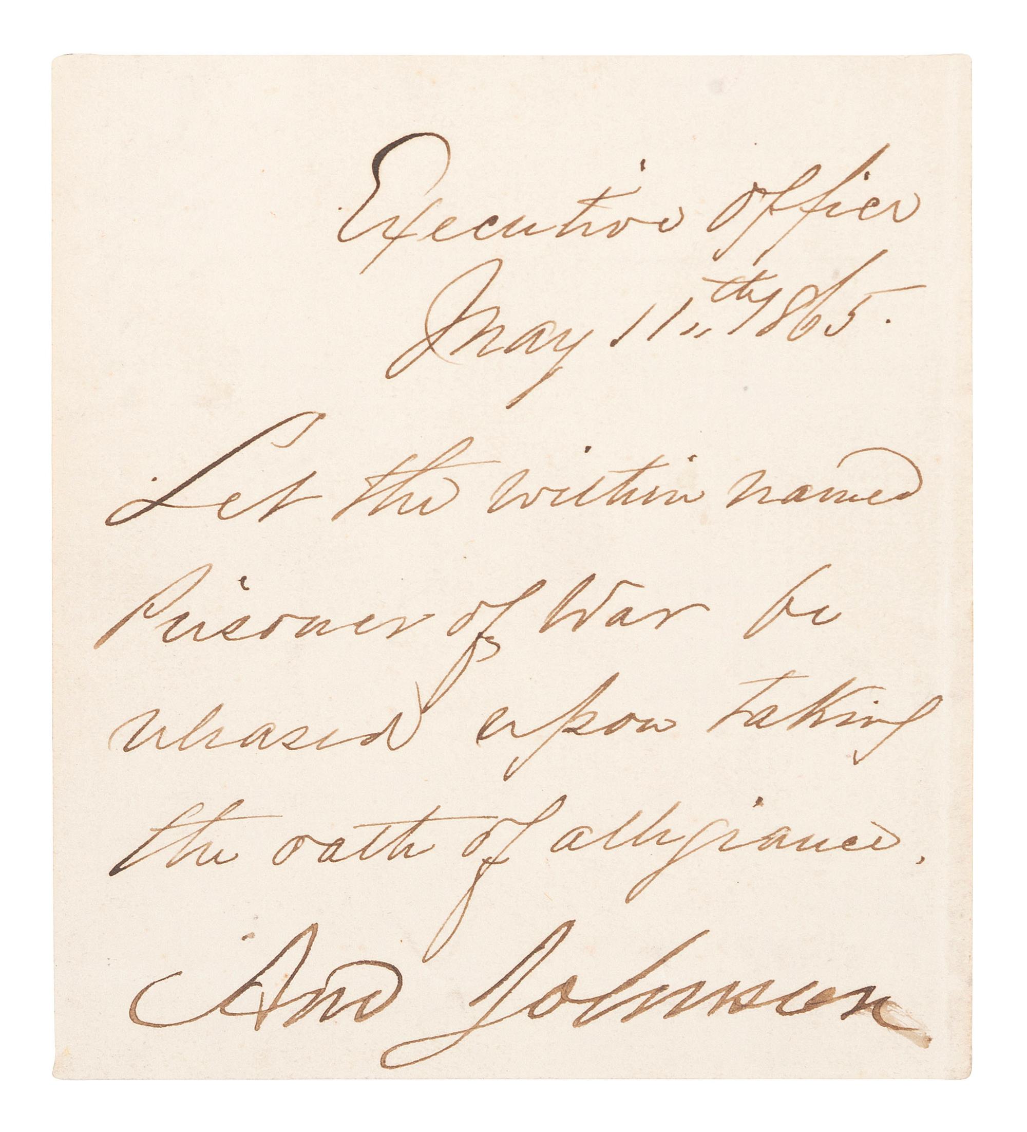 JOHNSON, Andrew (1808-1875). Autograph note signed ("And. Johnson") granting the release of a prisoner of war. Executive Office, [Washington, DC], 11 May 1865.