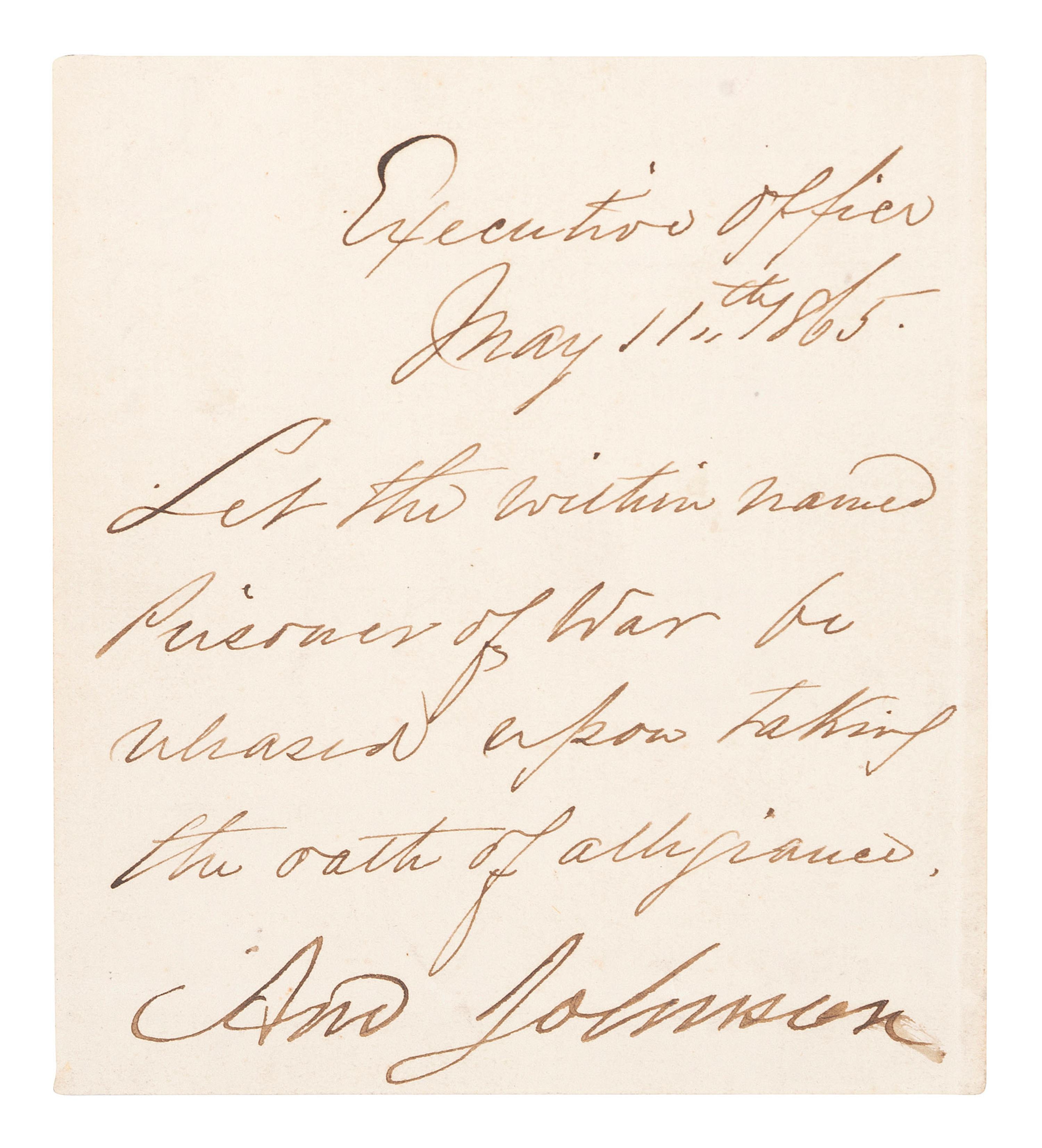 JOHNSON, Andrew (1808-1875). Autograph note signed ("And. Johnson") granting the release of a prisoner of war. Executive Office, [Washington, DC], 11 May 1865.
