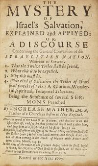Mather, Increase. The Mystery of Israel’s Salvation, Explained and Applyed: Or, A Discourse Concerning the General Conversion of the Israelitish Nation...