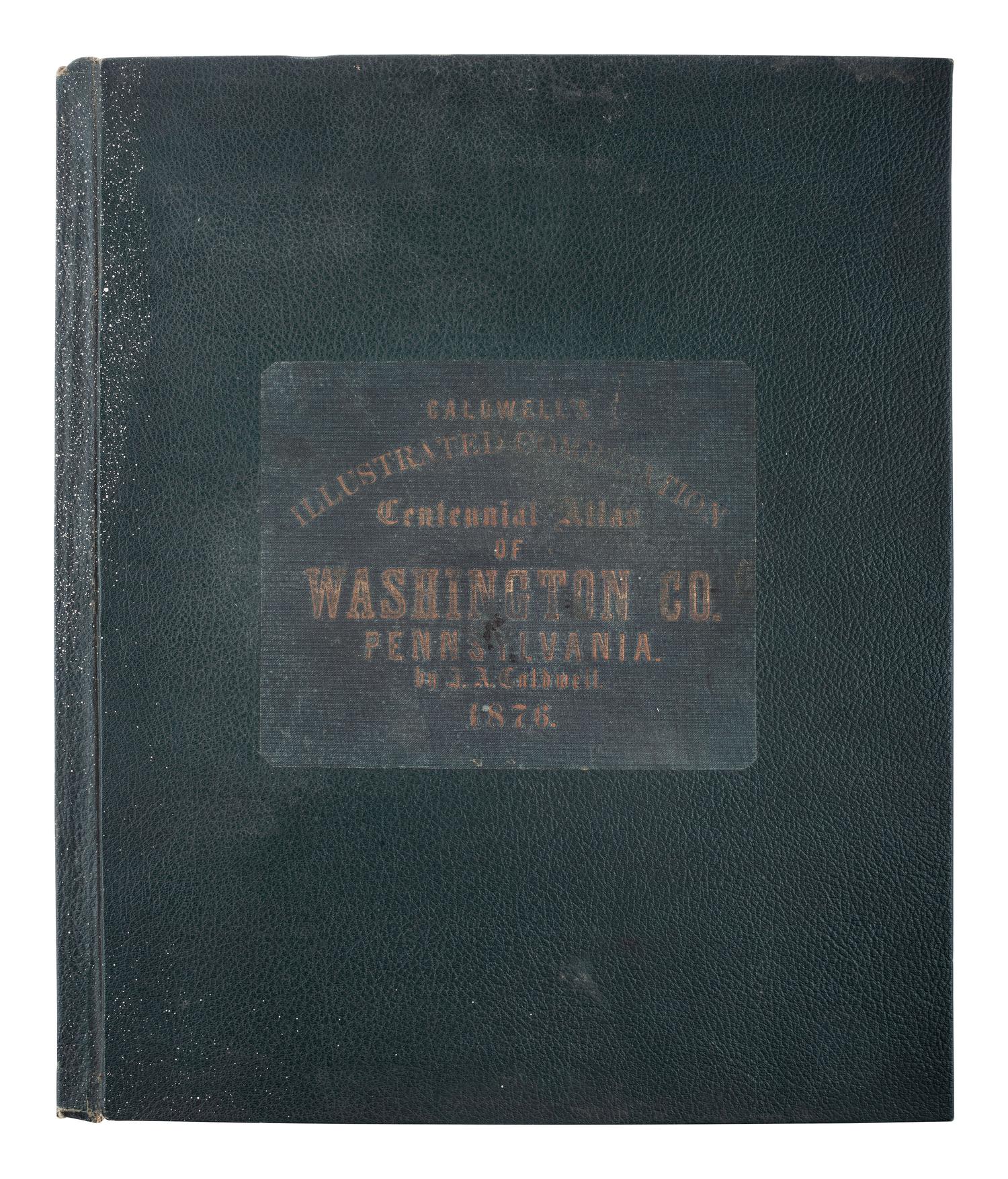 [MAPS & ATLASES]. Caldwell’s Illustrated Historical Centennial Atlas of Washington Co ., PA. 1876.