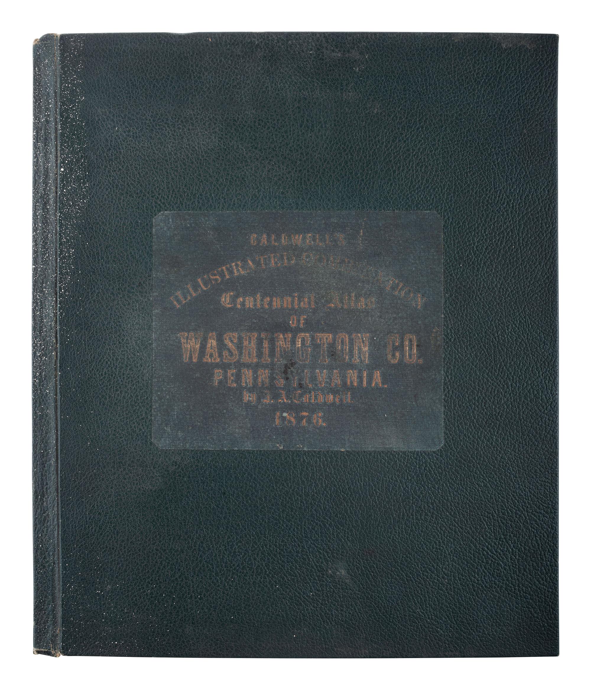 [MAPS & ATLASES]. Caldwell’s Illustrated Historical Centennial Atlas of Washington Co ., PA. 1876.