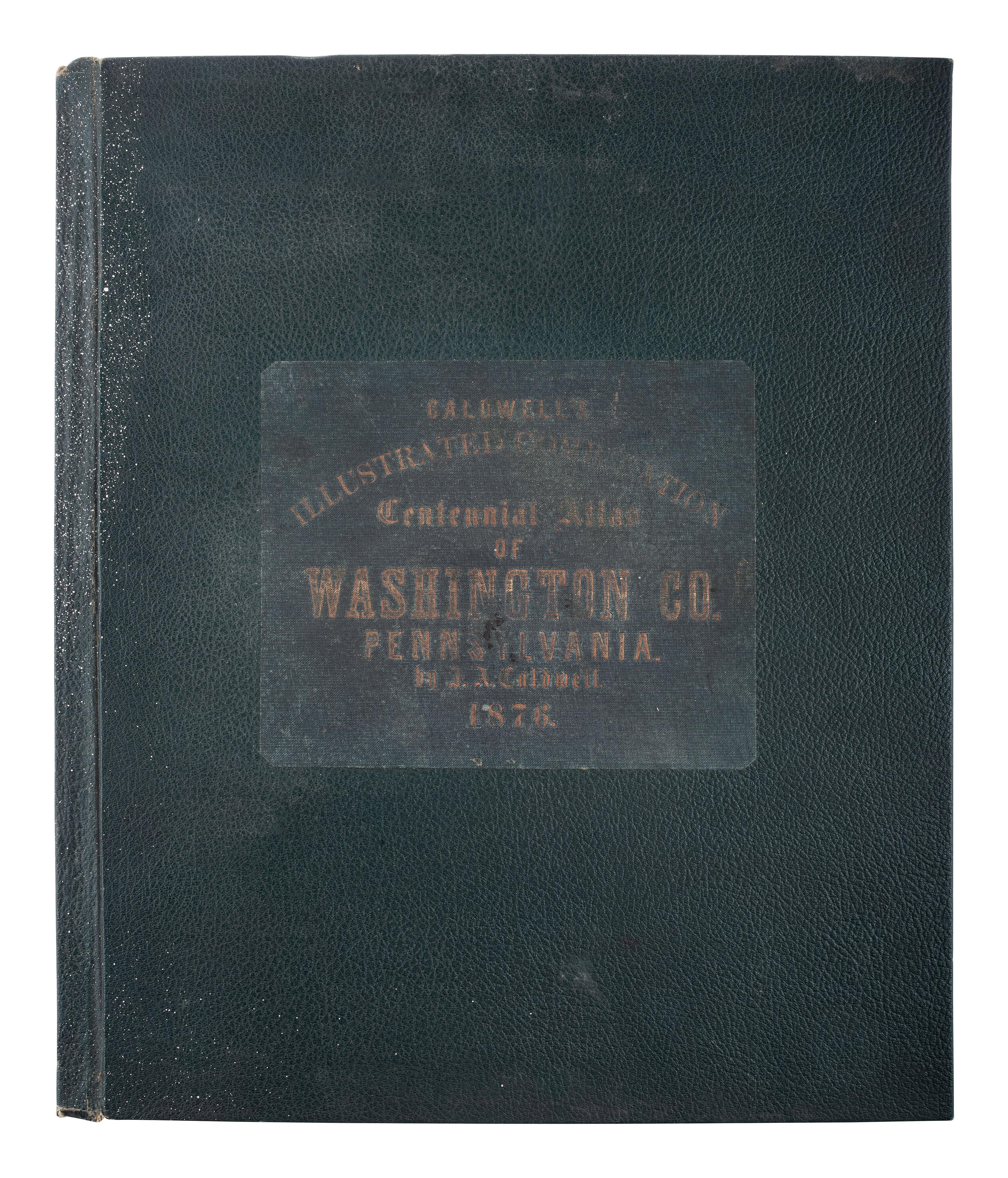 [MAPS & ATLASES]. Caldwell’s Illustrated Historical Centennial Atlas of Washington Co ., PA. 1876.
