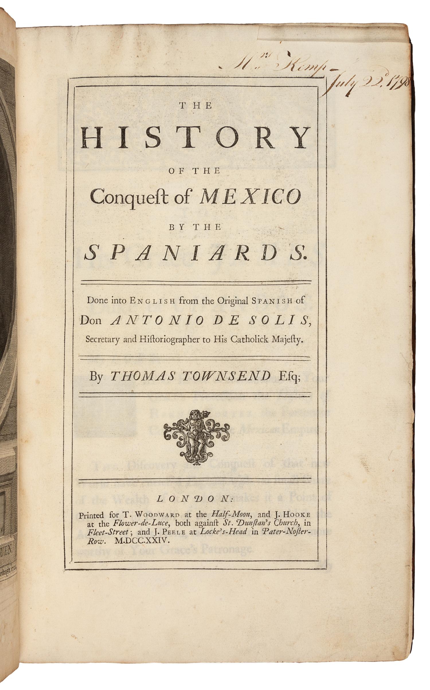 SOLIS Y RIBADENEYRA, Antonio de (1610-1686). The History of the Conquest of Mexico.... London: for T. Woodward, J. Hooke and J. Peele, 1724.