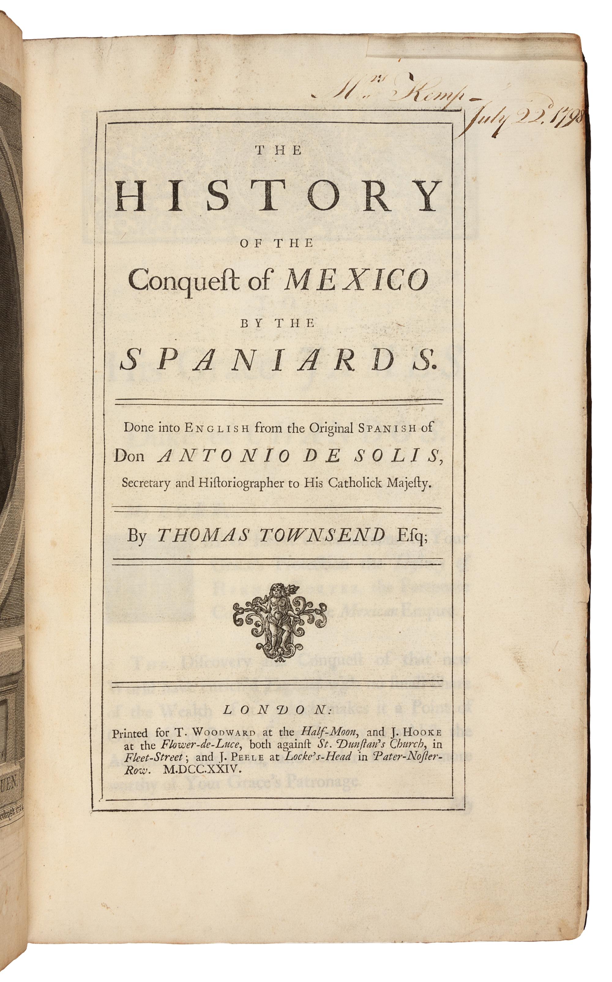 SOLIS Y RIBADENEYRA, Antonio de (1610-1686). The History of the Conquest of Mexico.... London: for T. Woodward, J. Hooke and J. Peele, 1724.