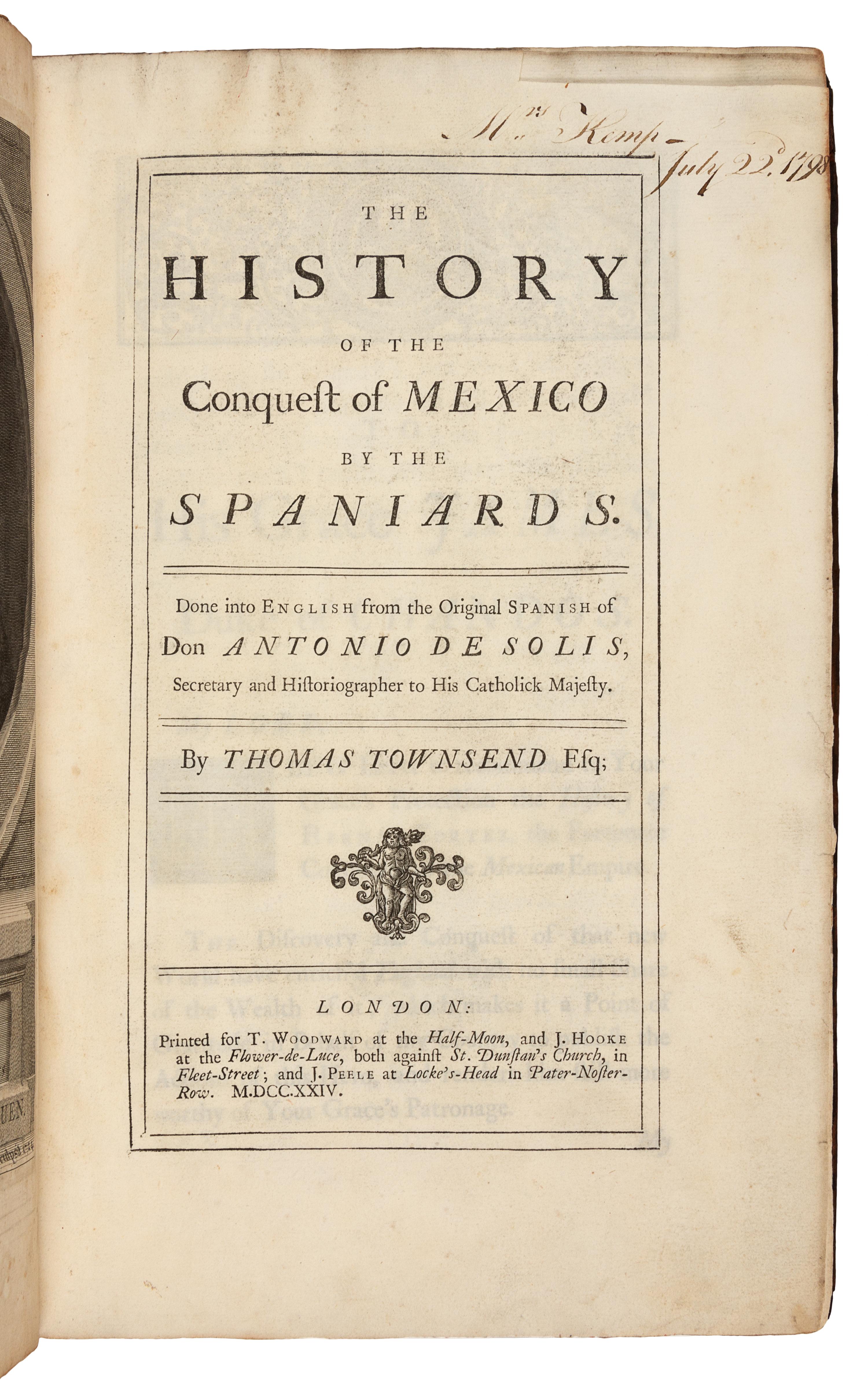 SOLIS Y RIBADENEYRA, Antonio de (1610-1686). The History of the Conquest of Mexico.... London: for T. Woodward, J. Hooke and J. Peele, 1724.